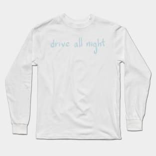 DRIVE ALL NIGHT Long Sleeve T-Shirt